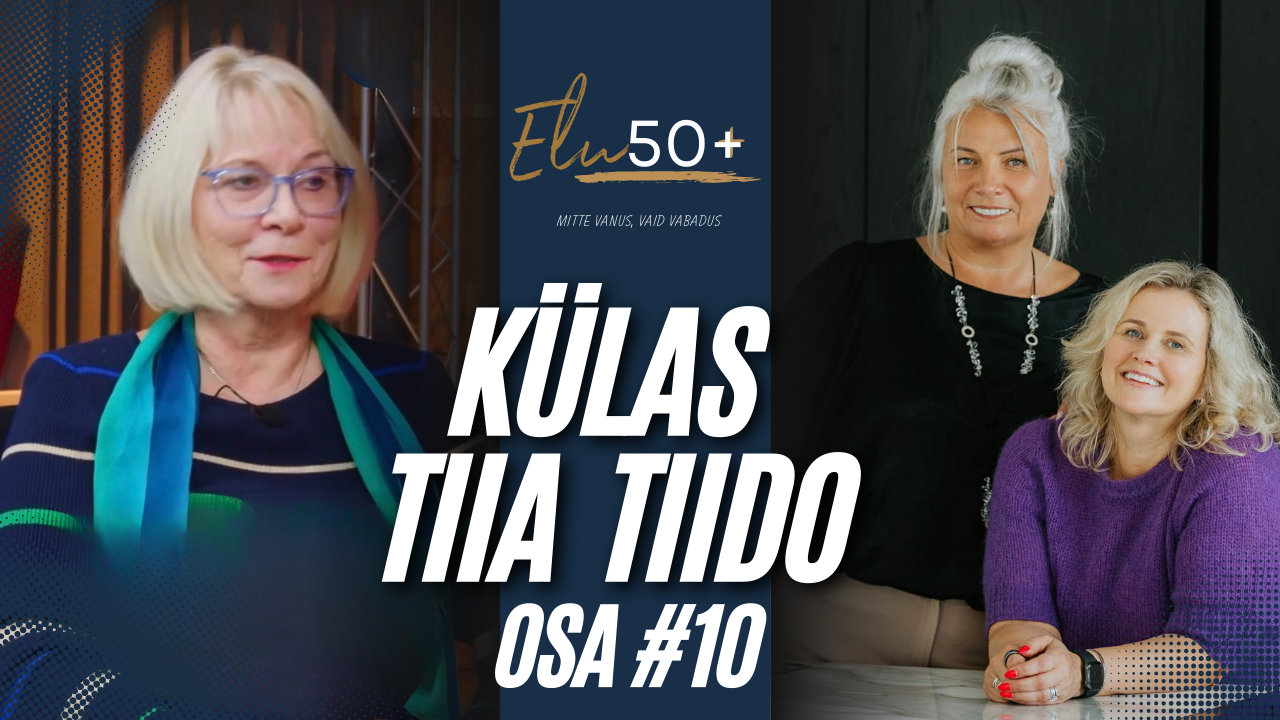 Elu50pluss podcast, osa 10: Elurõõmust ja teotahtest, külas Tiia Tiido