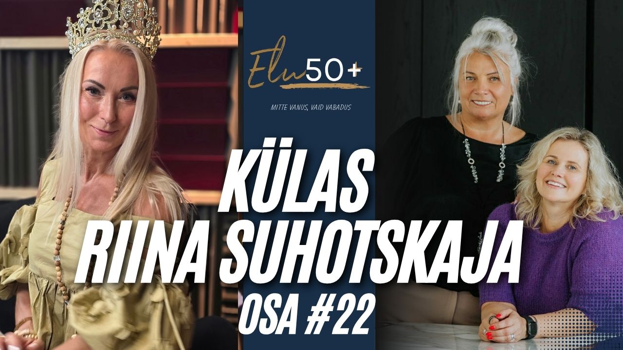 Elu50pluss podcast, osa 22 Riina Suhotskajaga elu50pluss osa 22 riina suhotskaja