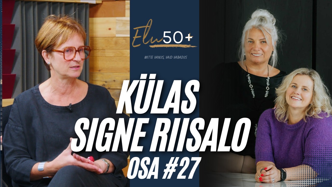 Elu50pluss podcast, osa 27: külas Signe Riisalo